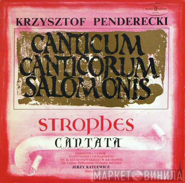 - Krzysztof Penderecki I Orkiestra Filharmonii Im. Karola Szymanowskiego w Krakowie , Chór Filharmonii Im. Karola Szymanowskiego W Krakowie  Jerzy Katlewicz  - Canticum Canticorum Salomonis / Strophes / Cantata