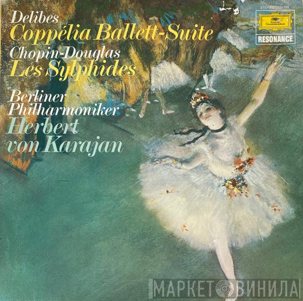 / Léo Delibes - Frédéric Chopin , Berliner Philharmoniker  Herbert von Karajan  - Delibes - Coppelia Ballett-Suite / Chopin-Douglas - Les Sylphides