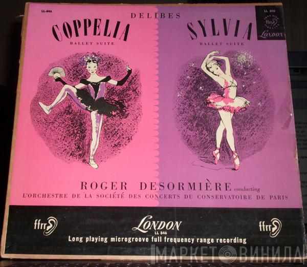 , Léo Delibes , Roger Désormière  Orchestre De La Société Des Concerts Du Conservatoire  - Coppélia - Ballet Suite / Sylvia - Ballet Suite