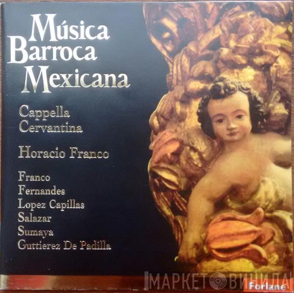 , La Capella Cervantina , Horacio Franco , Hernando Franco , Gaspar Fernandes , Francisco López Capillas , Antonio De Salazar , Manuel de Zumaya  Juan Gutiérrez De Padilla  - Música Barroca Mexicana/Musique Baroque Vice Royale De La Nouvelle Espagne