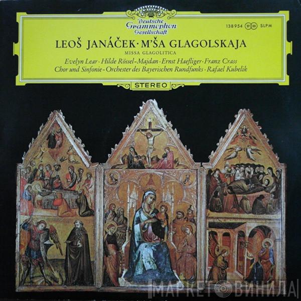 / Leoš Janáček · Evelyn Lear · Hilde Rössel-Majdan · Ernst Haefliger / Franz Crass Und Chor Des Bayerischen Rundfunks · Symphonie-Orchester Des Bayerischen Rundfunks  Rafael Kubelik  - M´ša Glagolskaja = Missa Glagolitica