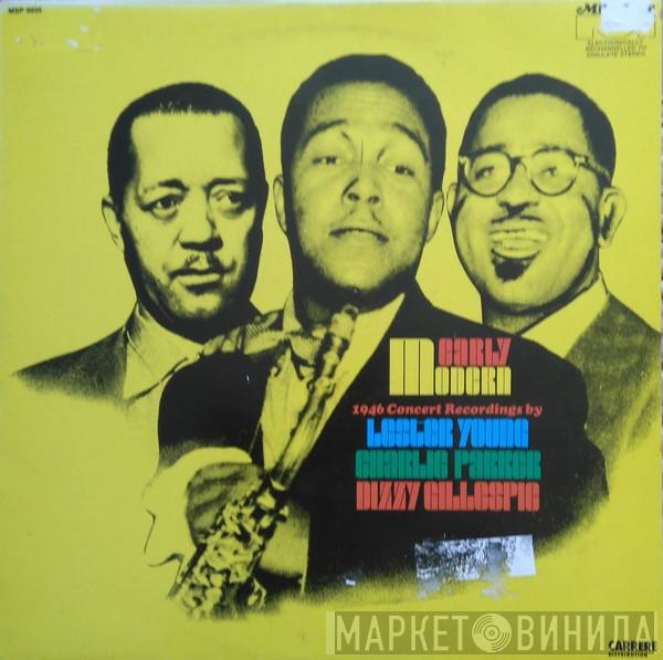 / Lester Young / Charlie Parker  Dizzy Gillespie  - Early Modern: 1946 Concert Recordings