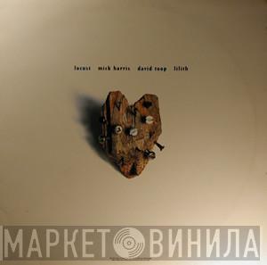 / Locust / Mick Harris / David Toop  Lilith  - L'inachevé / The Unfinished