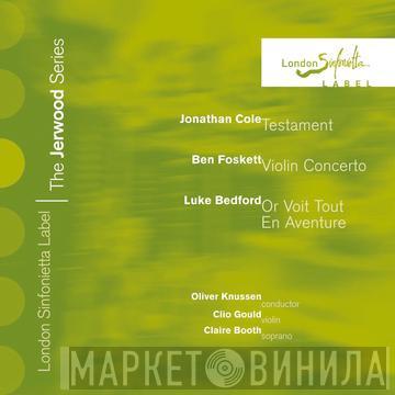 - London Sinfonietta / Jonathan Cole  / Ben Foskett - Luke Bedford , Oliver Knussen , Clio Gould  Claire Booth  - The Jerwood Series 3