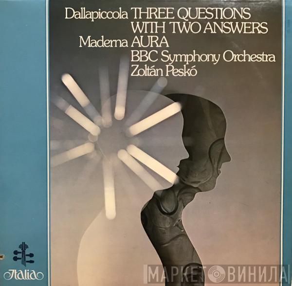 / Luigi Dallapiccola - Bruno Maderna , BBC Symphony Orchestra  Zoltán Peskó  - Three Questions With Two Answers / Aura