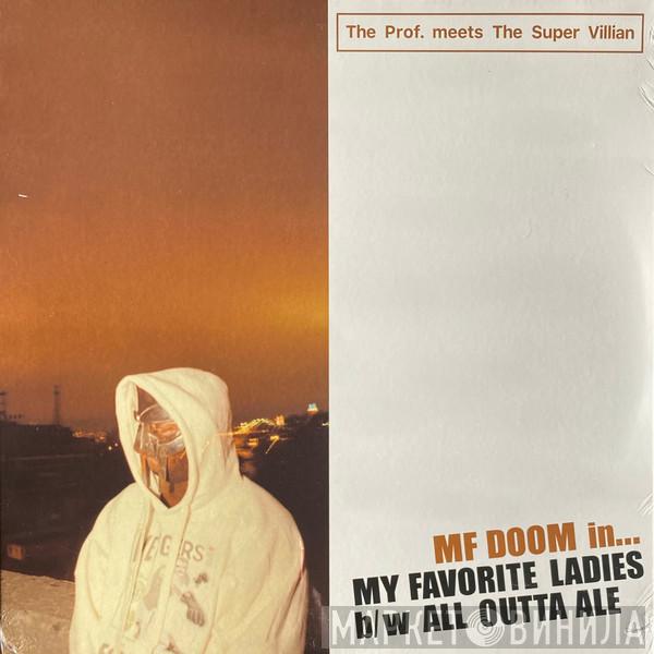 , MF Doom meets The Prof.  The Super Villain  - My Favorite Ladies b/w All Outta Ale