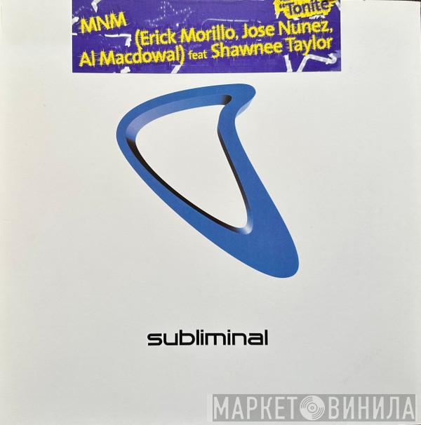 ( MNM , Erick Morillo , Jose Nuñez ) Feat Al MacDowell  Shawnee Taylor  - Tonite