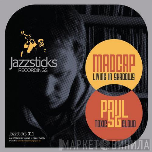 / Madcap   Paul SG  - Living In Shadows / Toxic Cloud
