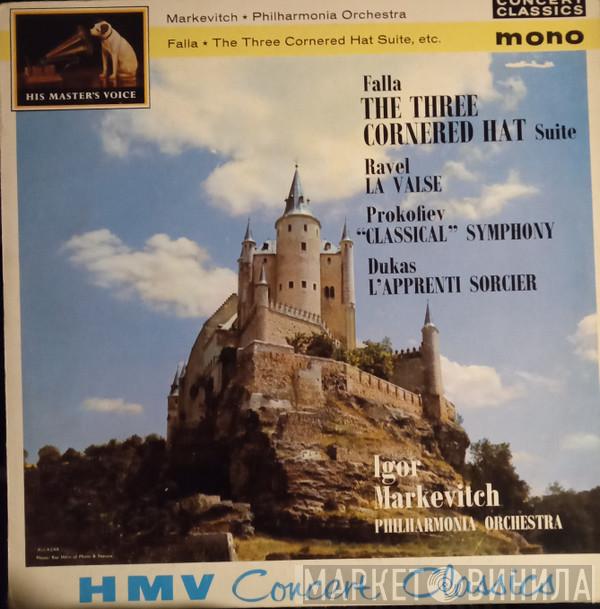 / Manuel De Falla / Maurice Ravel / Paul Dukas - Sergei Prokofiev / Igor Markevitch  Philharmonia Orchestra  - The Three Cornered Hat Suite / La Valse / "Classical" Symphony / L'Apprenti Sorcier