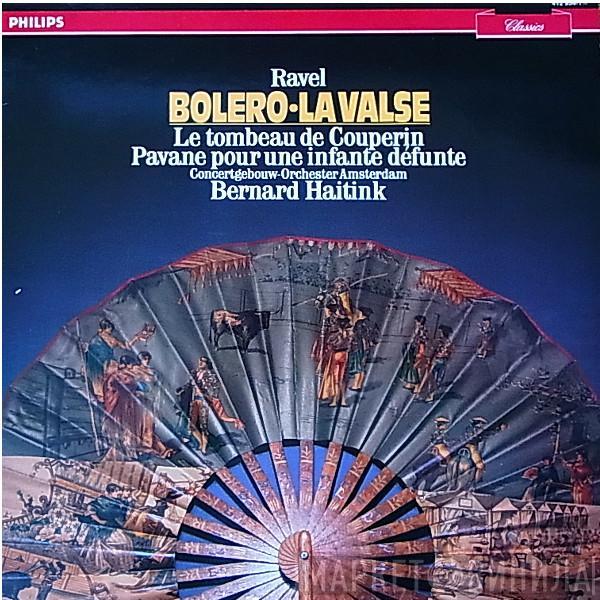 - Maurice Ravel / Bernard Haitink  Concertgebouworkest  - Bolero/La Valse - Le Tombeau De Couperin - Pavane Pour Une Infante Défunte