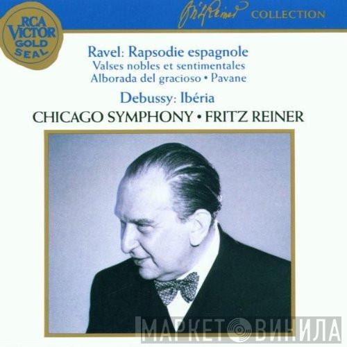 / Maurice Ravel / Claude Debussy • The Chicago Symphony Orchestra  Fritz Reiner  - Rapsodie Espagnole • Valses Nobles Et Sentimentales • Alborado Del Gracioso • Pavane / Ibéria