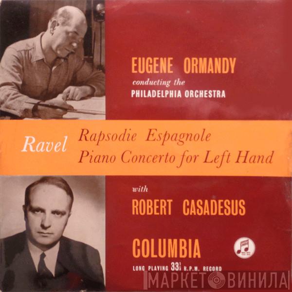 - Maurice Ravel , Eugene Ormandy , The Philadelphia Orchestra  Robert Casadesus  - Rapsodie Espagnole / Piano Concerto For Left Hand