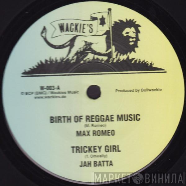 / Max Romeo / Jah Batta  Jezzreel  - Birth Of Reggae Music / Trickey Girl / Youth Man
