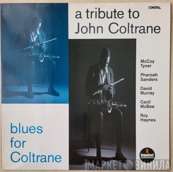 / McCoy Tyner / Pharoah Sanders / David Murray / Cecil McBee  Roy Haynes  - A Tribute To John Coltrane / Blues For Coltrane
