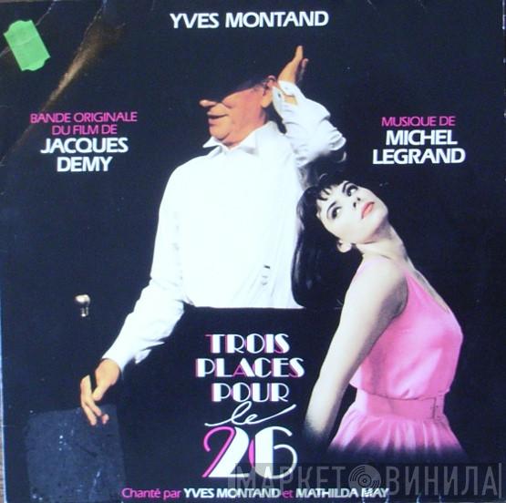 / Michel Legrand / Jacques Demy  Yves Montand  - Trois Places Pour Le 26