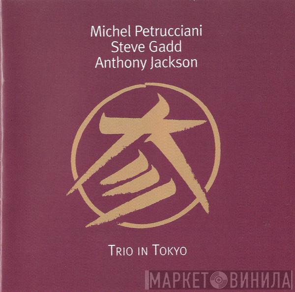 / Michel Petrucciani / Steve Gadd  Anthony Jackson  - Trio In Tokyo