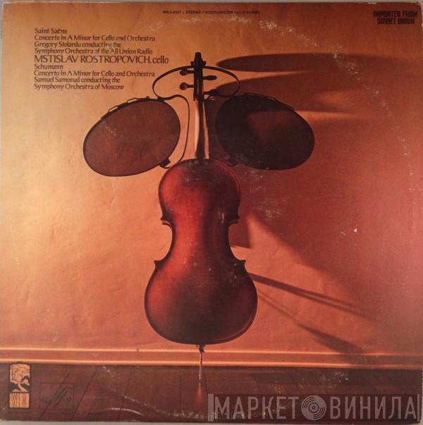 , Mstislav Rostropovich , Большой Симфонический Оркестр Всесоюзного Радио , Григорий Столяров , Moscow Philharmonic Orchestra , Samuel Samosud , Camille Saint-Saëns  Robert Schumann  - Concerto In A Minor For Cello And Orchestra / Concerto In A Minor For Cello And Orchestra