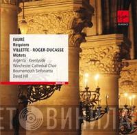, Nancy Argenta , Simon Keenlyside , Winchester Cathedral Choir , Bournemouth Sinfonietta - David Hill , Gabriel Fauré , Pierre Villette  Jean Roger-Ducasse  - Requiem / Motets