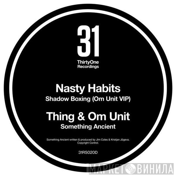 / Nasty Habits & Thing   Om Unit  - Shadow Boxing (Om Unit VIP) / Something Ancient