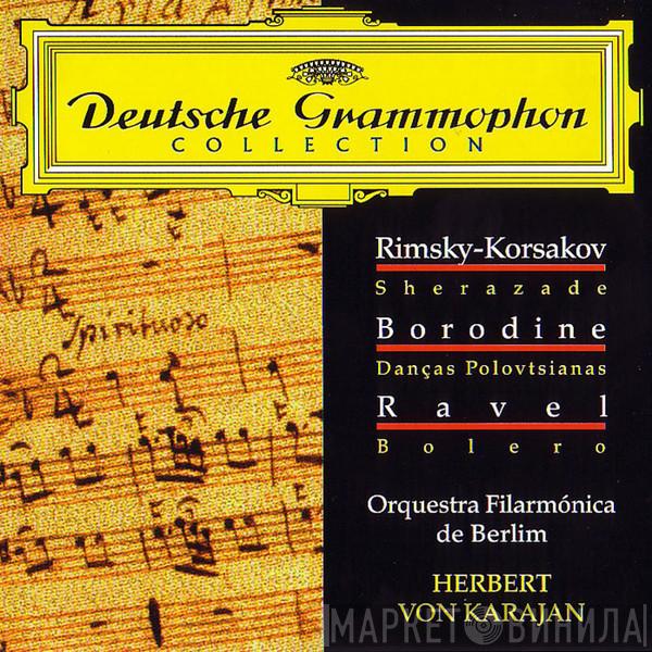 , Nikolai Rimsky-Korsakov , Alexander Borodin - Maurice Ravel , Herbert von Karajan  Berliner Philharmoniker  - Rimsky-Korsakov: Scheherazade / Borodin: Danzas Polovtsianas / Ravel: Bolero