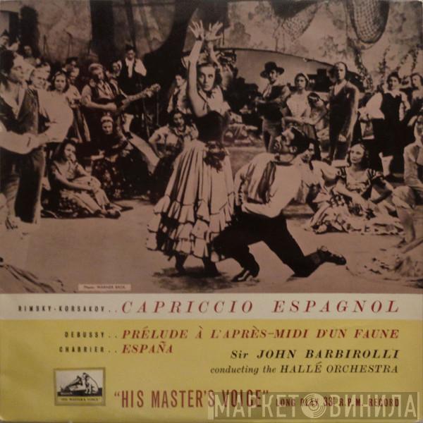 , Nikolai Rimsky-Korsakov , Claude Debussy - Emmanuel Chabrier Conducting The Sir John Barbirolli  Hallé Orchestra  - Capricio Espagnol / Prélude À L'Après - Midi D'un Faune / España