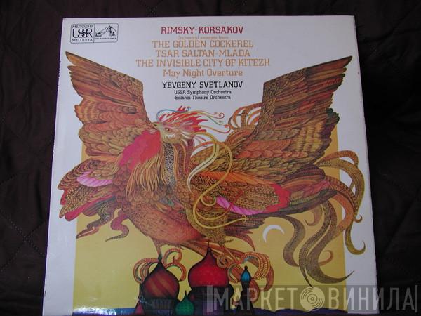 , Nikolai Rimsky-Korsakov , Evgeni Svetlanov , Russian State Symphony Orchestra  Bolshoi Theatre Orchestra  - Orchestral Excerpts from THE GOLDEN COCKEREL / TSAR SULTAN-MLADA / THE INVISIBLE CITY OF KITEZH, May Night Overture