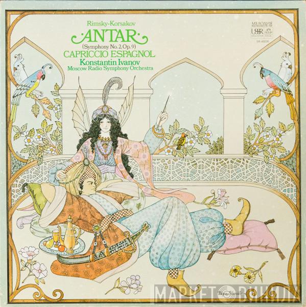 , Nikolai Rimsky-Korsakov , Konstantin Ivanov  Большой Симфонический Оркестр Всесоюзного Радио  - Antar (Symphony No. 2, Op. 9) / Capriccio Espagnol
