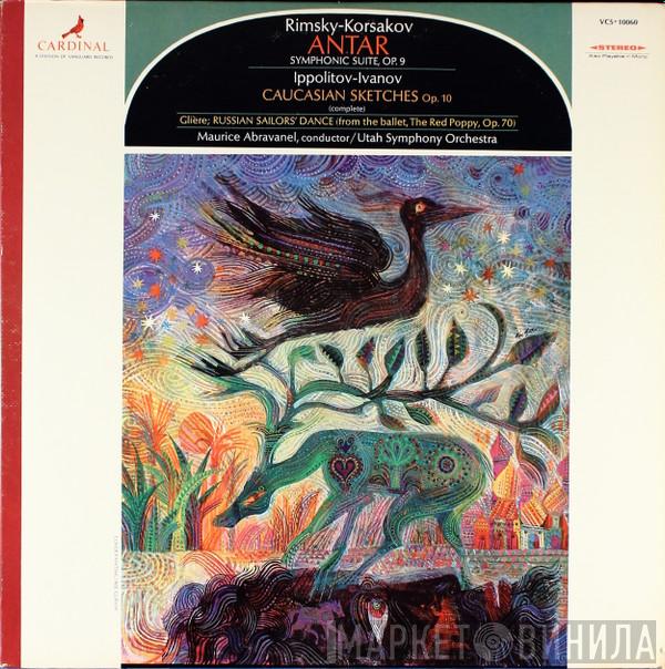 , Nikolai Rimsky-Korsakov , Mikhail Ippolitov-Ivanov - Reinhold Glière , Maurice de Abravanel  Utah Symphony Orchestra  - Antar Symphonic Suite, Op. 9 / Caucasian Sketches, Op. 10 / Russian Sailors' Dance