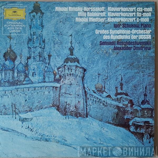 , Nikolai Rimsky-Korsakov , Mily Balakirev , Nikolai Medtner Piano, Igor Zhukov , Большой Симфонический Оркестр Всесоюзного Радио , Gennadi Rozhdestvensky  Alexander Dmitriev   - Klavierkonzert Cis-moll / Klavierkonzert Fis-moll / Klavierkonzert C-moll