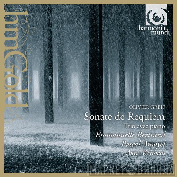 - Olivier Greif , Emmanuelle Bertrand , Pascal Amoyel  Antje Weithaas  - Sonate De Requiem / Trio Avec Piano