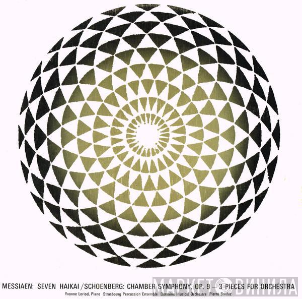/ Olivier Messiaen / Arnold Schoenberg , Piano, Yvonne Loriod , Les Percussions De Strasbourg , Orchestre Du Domaine Musical  Pierre Boulez  - Seven Haikai / Chamber Symphony, Op. 9, Three Pieces For Orchestra (1910)