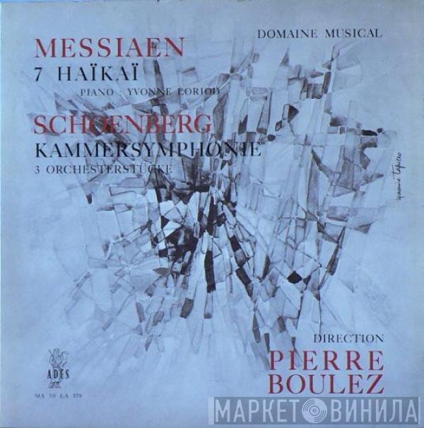 , Olivier Messiaen - Arnold Schoenberg , Yvonne Loriod  Pierre Boulez  - Sept Haïkaï / Kammersymphonie / 3 Orchesterstücke