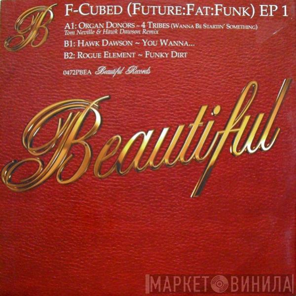 / Organ Donors / Hawk Dawson  Rogue Element  - Future Fat Funk EP 1