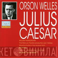 , Orson Welles , William Shakespeare  Maurice Evans   - Julius Caesar (The Mercury Theatre Production) / Four Scenes From Richard II / The 'England' Speeches From Richard II And Henry V