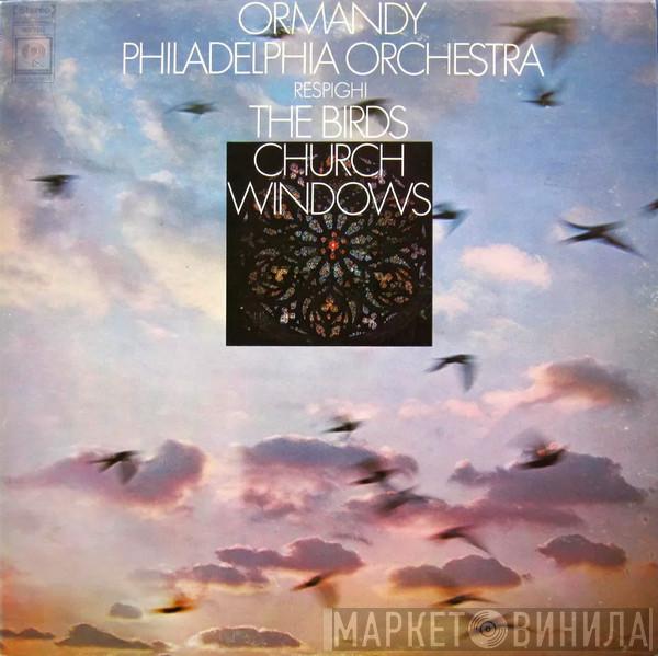 , Ottorino Respighi , Eugene Ormandy  The Philadelphia Orchestra  - Church Windows / The Birds