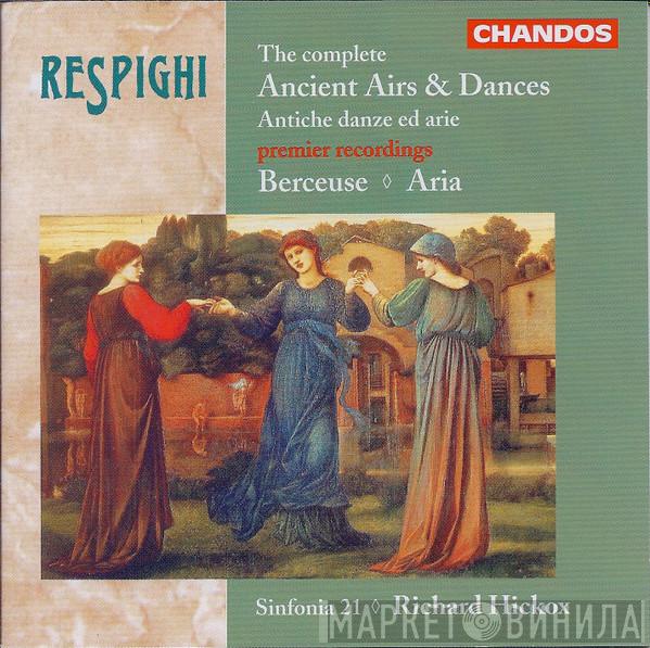 - Ottorino Respighi , Sinfonia 21  Richard Hickox  - The Complete Ancient Airs & Dances (Antiche Danze Ed Arie) / Berceuse / Aria