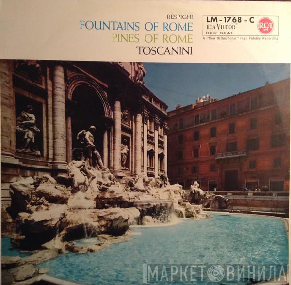 , Ottorino Respighi  Arturo Toscanini  - Fountains Of Rome / Pines Of Rome