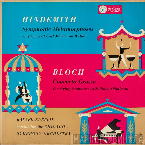 / Paul Hindemith , Ernest Bloch Conducting Rafael Kubelik  The Chicago Symphony Orchestra  - Symphonic Metamorphoses / Concerto Grosso