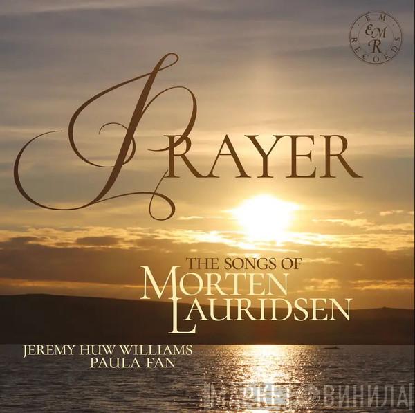 , Paula Fan / Jeremy Huw Williams  Morten Lauridsen  - Prayer: The Songs Of Morten Lauridsen