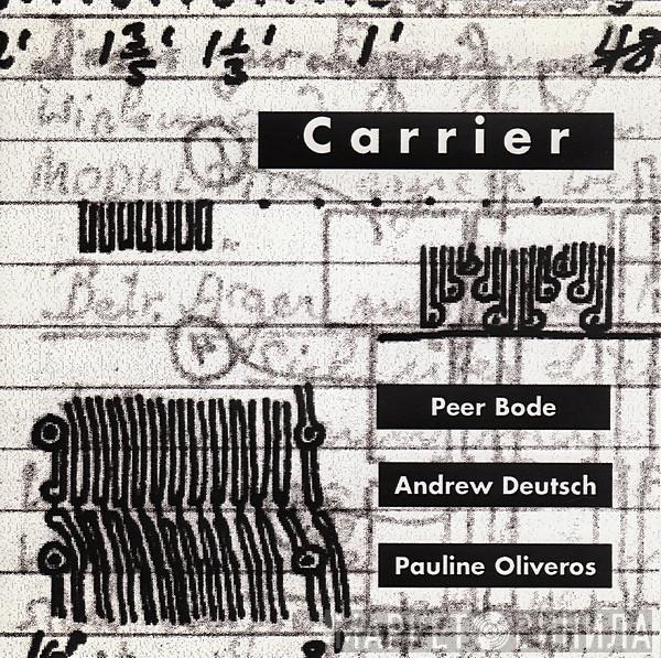 / Peer Bode / Andrew Deutsch  Pauline Oliveros  - Carrier