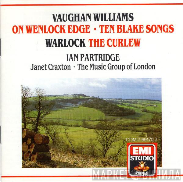 , Peter Warlock  /  Ralph Vaughan Williams , The Music Group Of London  Ian Partridge  - Warlock: The Curlew • Vaughan Williams: On Wenlock Edge, Ten Blake Songs