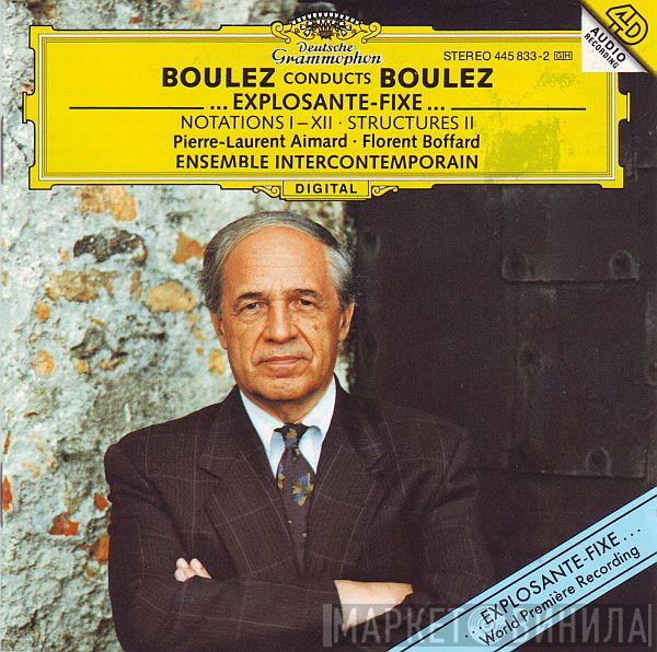 - Pierre Boulez - Pierre-Laurent Aimard , Florent Boffard  Ensemble Intercontemporain  - Boulez Conducts Boulez: ...Explosante-Fixe... / Notations / Structures II