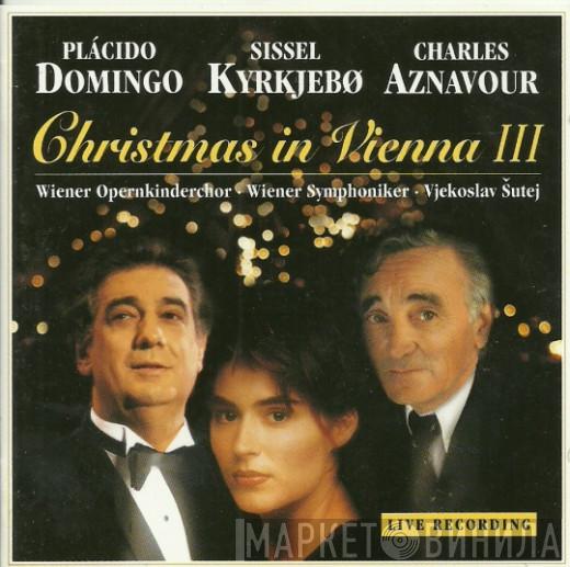 / Placido Domingo / Sissel | Charles Aznavour • Wiener Opernkinderchor • Wiener Symphoniker  Vjekoslav Sutej  - Christmas In Vienna III