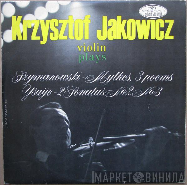 , Plays Krzysztof Jakowicz / Karol Szymanowski  Eugène Ysaÿe  - Mythes 3 Poems / 2 Sonates No 2, No 3