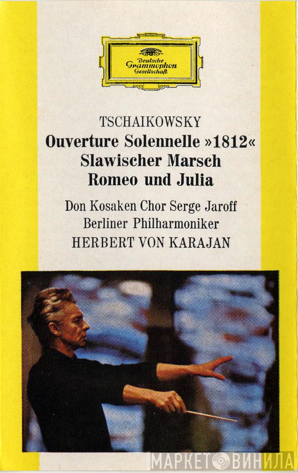 – Pyotr Ilyich Tchaikovsky , Don Kosaken Chor Serge Jaroff , Berliner Philharmoniker  Herbert von Karajan  - Ouverture Solenelle »1812« / Slawischer Marsch / Romeo Und Julia