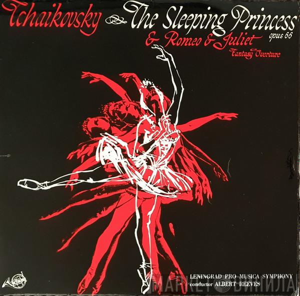 / Pyotr Ilyich Tchaikovsky , Leningrad Pro Musica Symphony  Albert Reeves  - Ballet Suite, The Sleeping Princess, Op. 66 / Fantasy-Overture, Romeo And Juliet