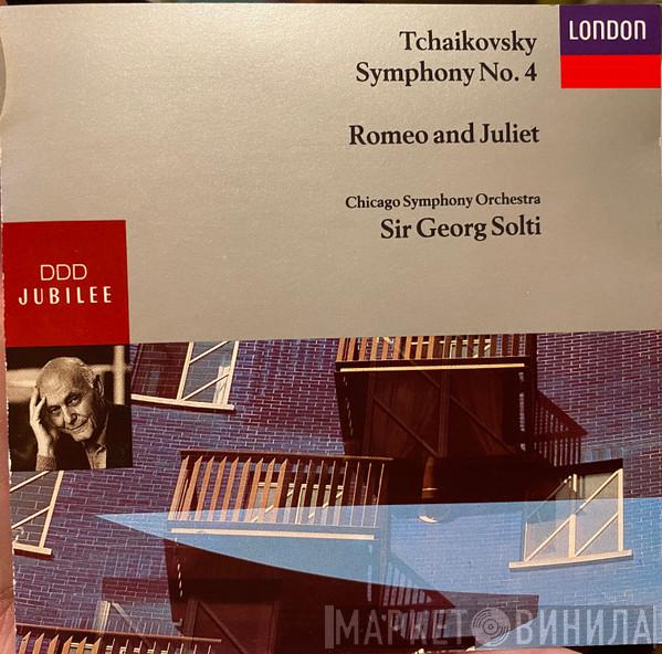 - Pyotr Ilyich Tchaikovsky , The Chicago Symphony Orchestra  Georg Solti  - Symphony No. 4 / Romeo And Juliet
