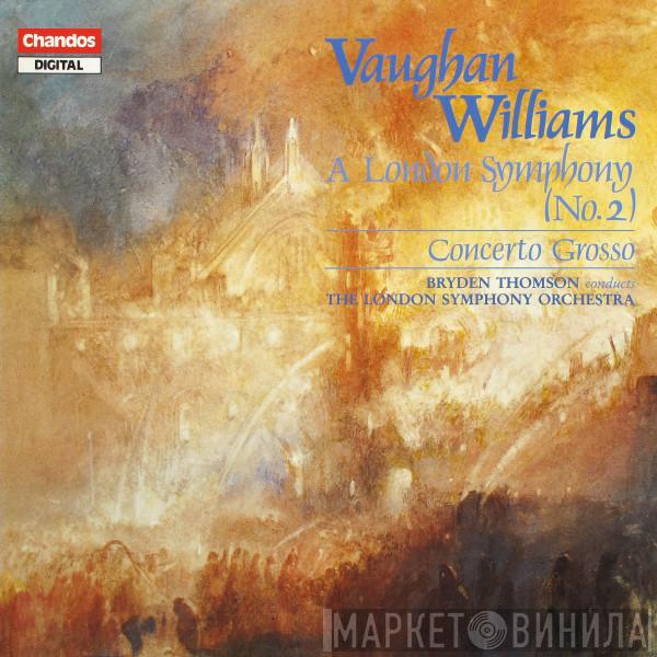 , Ralph Vaughan Williams , Bryden Thomson  The London Symphony Orchestra  - A London Symphony (No.2) / Concerto Grosso