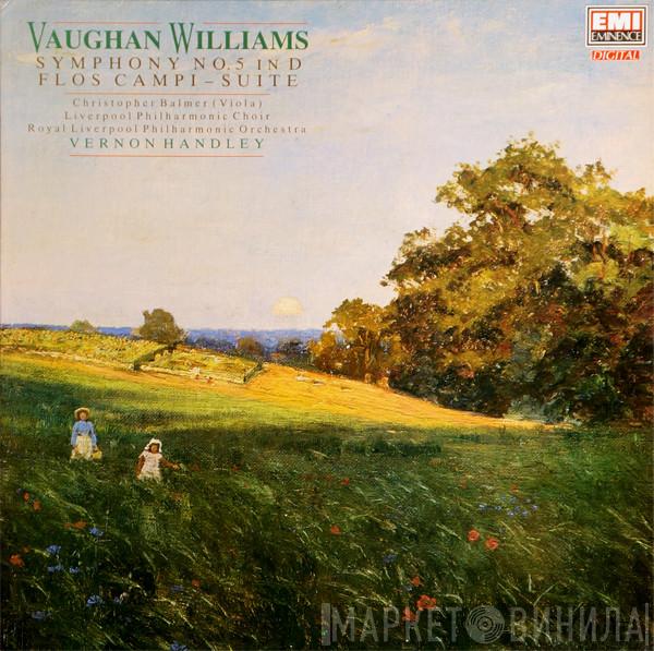 - Ralph Vaughan Williams , Christopher Balmer , Royal Liverpool Philharmonic Orchestra , Royal Liverpool Philharmonic Choir  Vernon Handley  - Symphony No.5 In D / Flos Campi - Suite