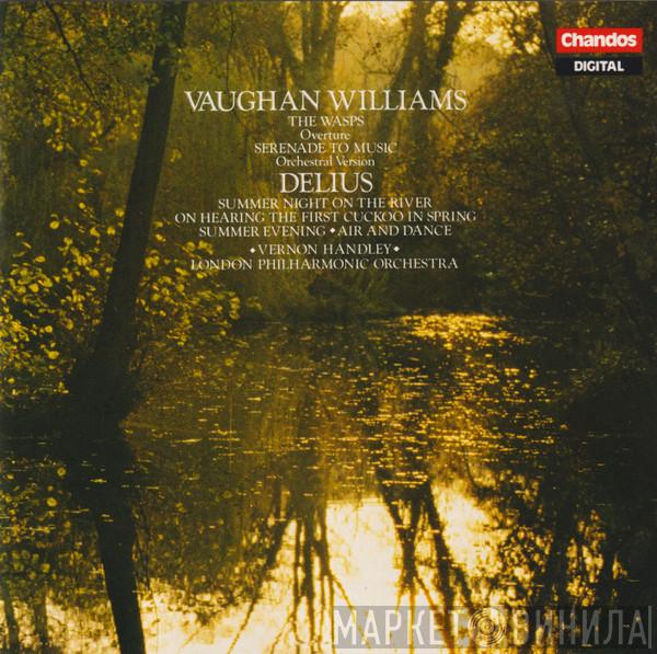 , Ralph Vaughan Williams - Frederick Delius , Vernon Handley  The London Philharmonic Orchestra  - Vaughan Williams & Delius - London Philharmonic / Handley